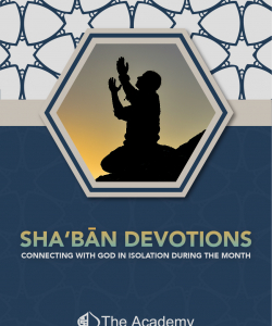 Sha’bān Devotions: Connecting with God in isolation